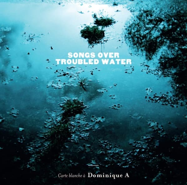 Songs Over Troubled Water (Carte Blanche À Dominique A)