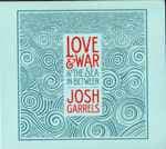 Love & War & The Sea In Between by Josh Garrels