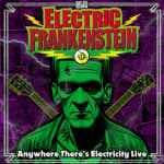 Anywhere There's Electricity Live by Electric Frankenstein