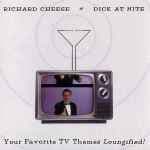 Dick At Nite (Your Favorite TV Themes Loungified!) by Richard Cheese